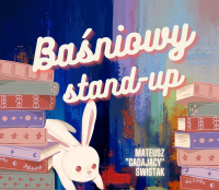 Baśniowy stand-up dla najmłodszych. Mateusz Świstak.